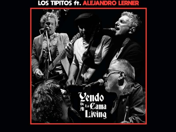 Los Tipitos y Alejandro Lerner nos presentan &quot;Yendo de la cama al living&quot;